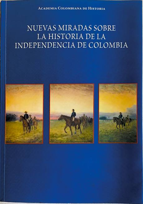 Portada de Nuevas miradas sobre la historia de la Independencia de Colombia