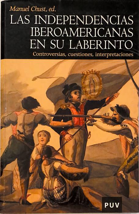 Portada de Las independencias iberoamericanas en su laberinto. Controversias, cuestiones, interpretaciones