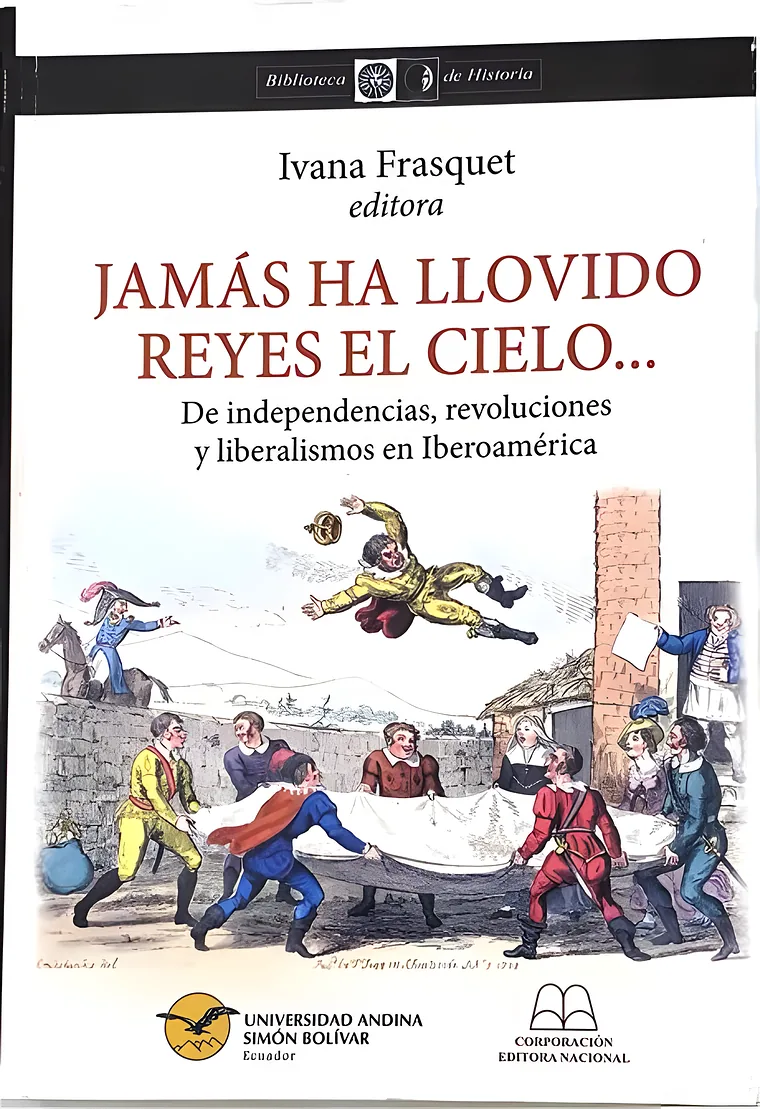 Portada de Jamás ha llovido reyes el cielo… De independencias, revoluciones y liberalismos en Iberoamérica