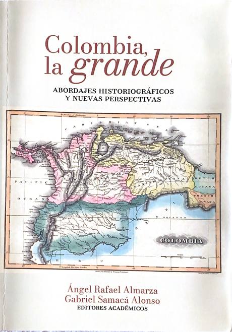 Portada de Colombia, la grande. Abordajes historiográficos y nuevas perspectivas