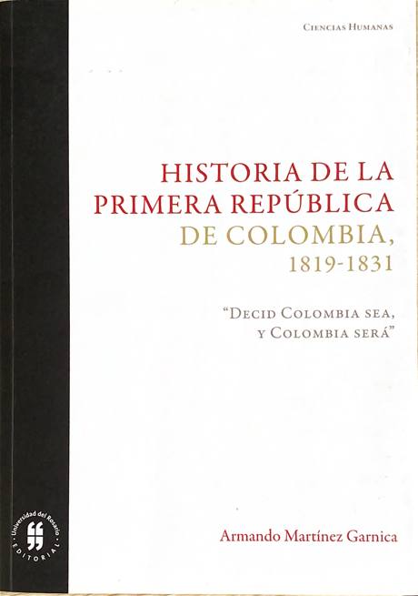 Portada de Historia de la primera República de Colombia, 1819-1831. "Decid Colombia sea, y Colombia será"
