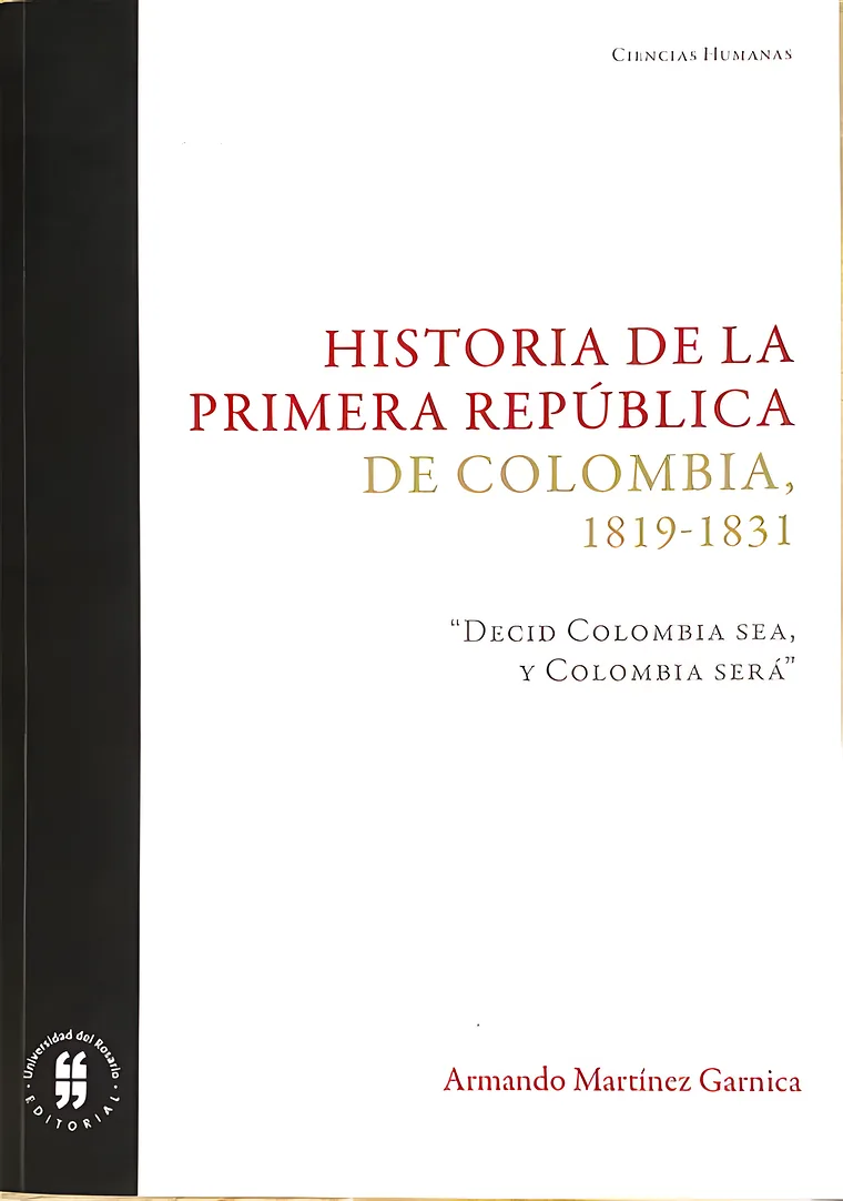 Portada de Historia de la primera República de Colombia, 1819-1831. "Decid Colombia sea, y Colombia será"